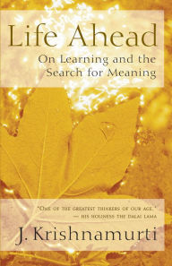Title: Life Ahead: On Learning and the Search for Meaning, Author: J. Krishnamurti