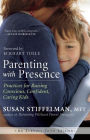 Parenting with Presence: Practices for Raising Conscious, Confident, Caring Kids