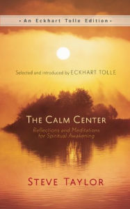 Title: The Calm Center: Reflections and Meditations for Spiritual Awakening, Author: Steve Taylor