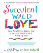 Succulent Wild Love: Six Powerful Habits for Feeling More Love More Often