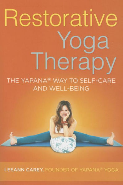 Restorative Yoga Therapy: The Yapana Way to Self-Care and Well-Being