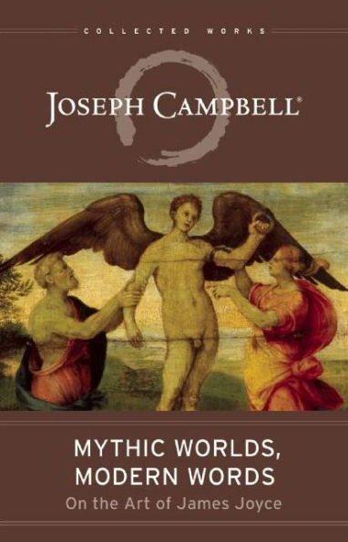 Mythic Worlds, Modern Words: Joseph Campbell on the Art of James Joyce