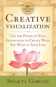 Title: Creative Visualization: Use the Power of Your Imagination to Create What You Want in Your Life, Author: Shakti Gawain