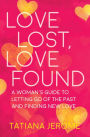 Love Lost, Love Found: A Woman's Guide to Letting Go of the Past and Finding New Love