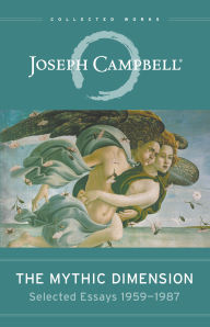 Title: The Mythic Dimension: Selected Essays 1959-1987, Author: Joseph Campbell