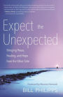 Expect the Unexpected: Bringing Peace, Healing, and Hope from the Other Side