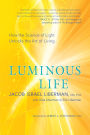 Luminous Life: How the Science of Light Unlocks the Art of Living