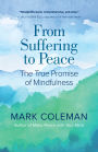 From Suffering to Peace: The True Promise of Mindfulness