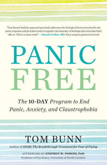 Panic Free The 10 Day Program To End Panic Anxiety And Claustrophobia By Tom Bunn Paperback Barnes Noble