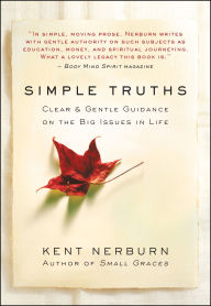 Title: Simple Truths: Clear & Gentle Guidance on the Big Issues in Life, Author: Kent Nerburn