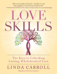 Title: Love Skills: The Keys to Unlocking Lasting, Wholehearted Love, Author: Linda Carroll