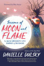 Seasons of Moon and Flame: The Wild Dreamer's Epic Journey of Becoming