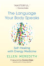 The Language Your Body Speaks: Self-Healing with Energy Medicine