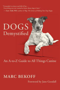Title: Dogs Demystified: An A-to-Z Guide to All Things Canine, Author: Marc Bekoff