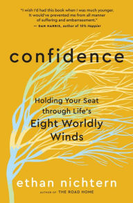 Title: Confidence: Holding Your Seat through Life's Eight Worldly Winds, Author: Ethan Nichtern