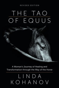 Title: The Tao of Equus (revised): A Woman's Journey of Healing and Transformation through the Way of the Horse, Author: Linda Kohanov