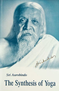 Title: Synthesis of Yoga, Author: Sri Aurobindo