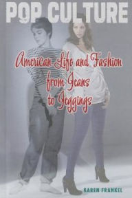 Title: American Life and Fashion from Jeans to Jeggings, Author: Karen Frankel