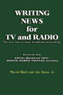 Writing News for TV and Radio: The New Way to Learn Broadcast Newswriting / Edition 1