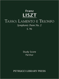 Title: Tasso. Lamento e Trionfo, S.96: Study score, Author: Franz Liszt