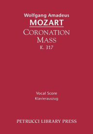 Title: Coronation Mass, K.317: Vocal Score, Author: Wolfgang Amadeus Mozart