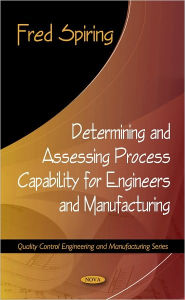 Title: Determining and Assessing Process Capability for Engineers and Manufacturing, Author: Fred Spiring