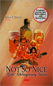 Title: Not So Nice: Girls' Delinquency Issues, Author: Adam P. Mawer