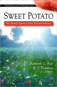 Title: Sweet Potato: Post Harvest Aspects in Food, Feed and Industry, Author: Rames C. Ray