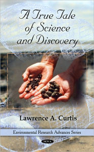 Title: A True Tale of Science and Discovery, Author: Lawrence A. Curtis
