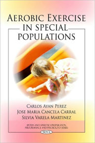 Title: Aerobic Exercise in Special Populations, Author: Carlos Ayan Perez