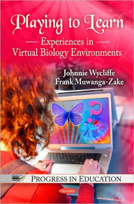 Title: Playing to Learn: Experiences in Virtual Biology Environments, Author: Johnnie Wycliffe Frank Muwanga-Zake