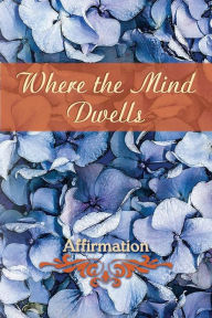 Title: Where the Mind Dwells: Affirmation, Author: Eber & Wein