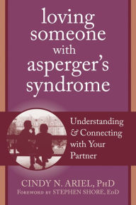 Title: Loving Someone with Asperger's Syndrome: Understanding and Connecting with your Partner, Author: Cindy Ariel PhD