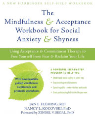 Title: The Mindfulness and Acceptance Workbook for Social Anxiety and Shyness: Using Acceptance and Commitment Therapy to Free Yourself from Fear and Reclaim Your Life, Author: Jan E. Fleming MD