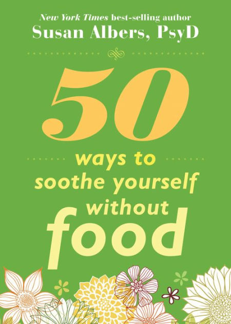 50 Ways To Soothe Yourself Without Food By Susan Albers PsyD | EBook ...