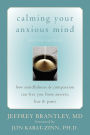 Calming Your Anxious Mind: How Mindfulness and Compassion Can Free You from Anxiety, Fear, and Panic