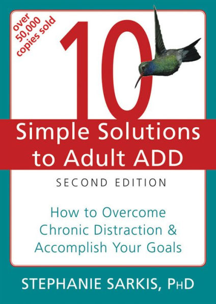 10 Simple Solutions to Adult ADD: How to Overcome Chronic Distraction and Accomplish Your Goals