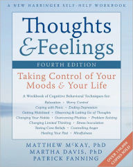 Thoughts and Feelings: Taking Control of Your Moods and Your Life / Edition 4