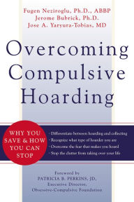 Title: Overcoming Compulsive Hoarding: Why You Save and How You Can Stop, Author: Jerome Bubrick