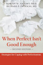 When Perfect Isn't Good Enough: Strategies for Coping with Perfectionism