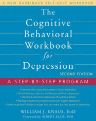 Title: The Cognitive Behavioral Workbook for Depression: A Step-by-Step Program, Author: William J. Knaus EdD