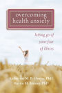 Overcoming Health Anxiety: Letting Go of Your Fear of Illness