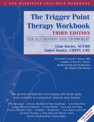 Title: The Trigger Point Therapy Workbook: Your Self-Treatment Guide for Pain Relief, Author: Clair Davies NCTMB