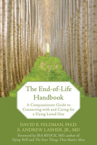 Title: The End-of-Life Handbook: A Compassionate Guide to Connecting with and Caring for a Dying Loved One, Author: David Feldman