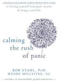 Title: Calming the Rush of Panic: A Mindfulness-Based Stress Reduction Guide to Freeing Yourself from Panic Attacks and Living a Vital Life, Author: Bob Stahl PhD