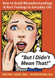 Title: But I Didn't Mean That!: How to Avoid Misunderstandings and Hurt Feelings in Everyday Life, Author: Richard Heyman