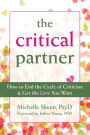 The Critical Partner: How to End the Cycle of Criticism and Get the Love You Want