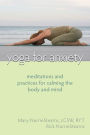 Yoga for Anxiety: Meditations and Practices for Calming the Body and Mind