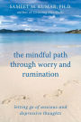 The Mindful Path through Worry and Rumination: Letting Go of Anxious and Depressive Thoughts