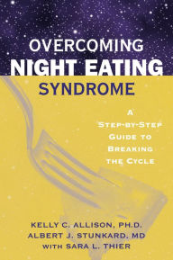 Title: Overcoming Night Eating Syndrome: A Step-by-step Guide to Breaking the Cycle, Author: Kelly C. Allison PhD